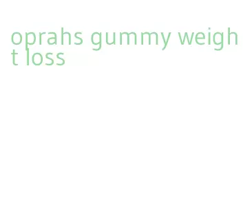 oprahs gummy weight loss