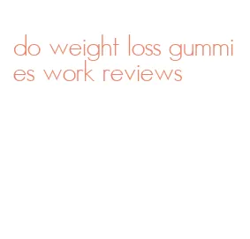 do weight loss gummies work reviews