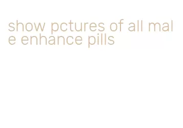 show pctures of all male enhance pills