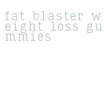 fat blaster weight loss gummies