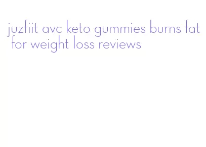 juzfiit avc keto gummies burns fat for weight loss reviews