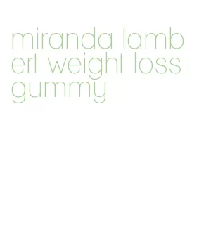 miranda lambert weight loss gummy
